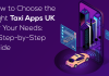 How to Choose the Right Taxi Apps UK for Your Needs: A Step-by-Step Guide